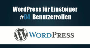Benutzergruppen und Rechtevergabe in WordPress